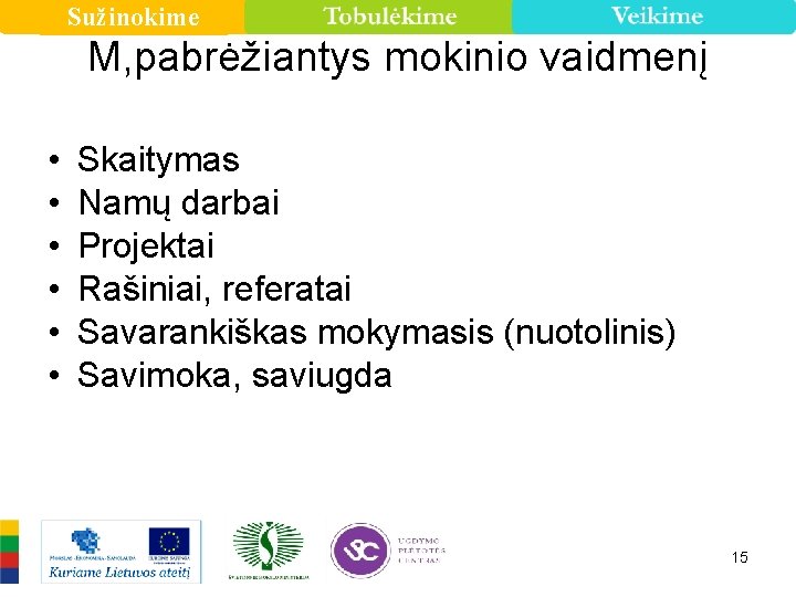 Sužinokime M, pabrėžiantys mokinio vaidmenį • • • Skaitymas Namų darbai Projektai Rašiniai, referatai