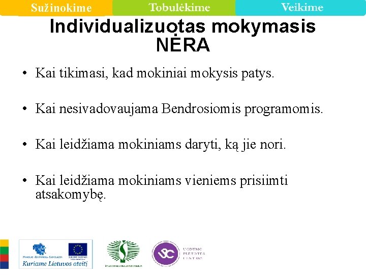 Sužinokime Individualizuotas mokymasis NĖRA • Kai tikimasi, kad mokiniai mokysis patys. • Kai nesivadovaujama