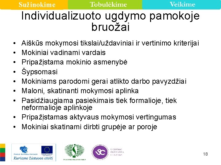 Sužinokime Individualizuoto ugdymo pamokoje bruožai • • Aiškūs mokymosi tikslai/uždaviniai ir vertinimo kriterijai Mokiniai