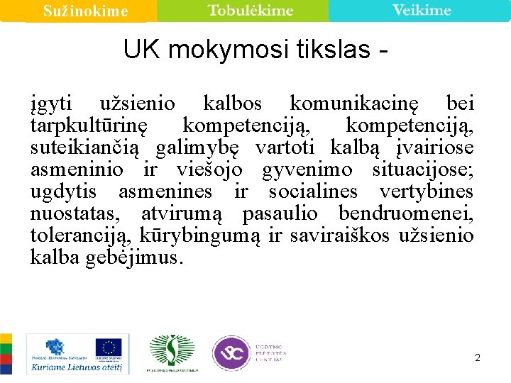 Sužinokime UK mokymosi tikslas įgyti užsienio kalbos komunikacinę bei tarpkultūrinę kompetenciją, suteikiančią galimybę vartoti
