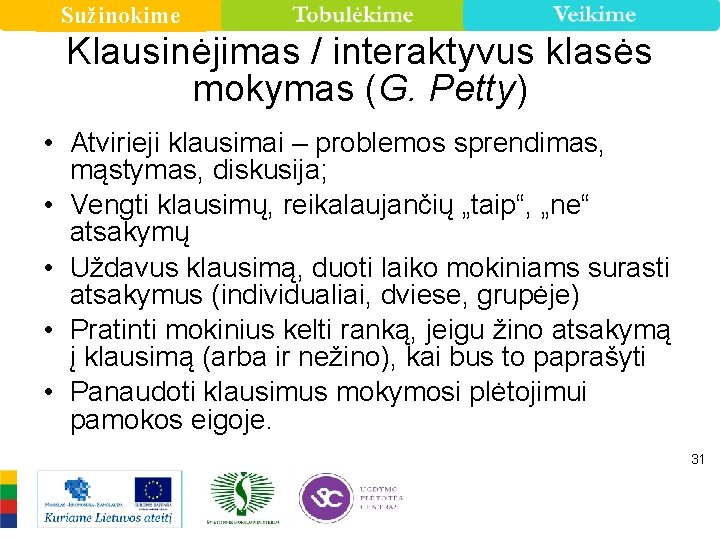 Sužinokime Klausinėjimas / interaktyvus klasės mokymas (G. Petty) • Atvirieji klausimai – problemos sprendimas,