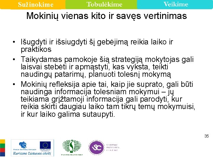 Sužinokime Mokinių vienas kito ir savęs vertinimas • Išugdyti ir išsiugdyti šį gebėjimą reikia