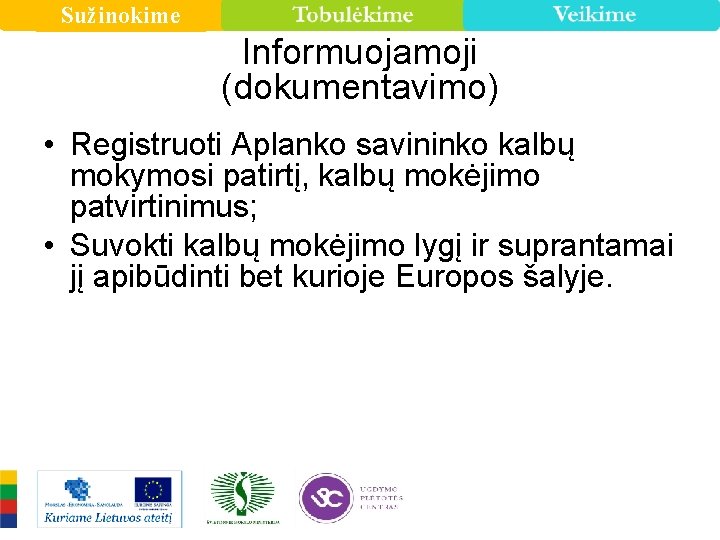 Sužinokime Informuojamoji (dokumentavimo) • Registruoti Aplanko savininko kalbų mokymosi patirtį, kalbų mokėjimo patvirtinimus; •