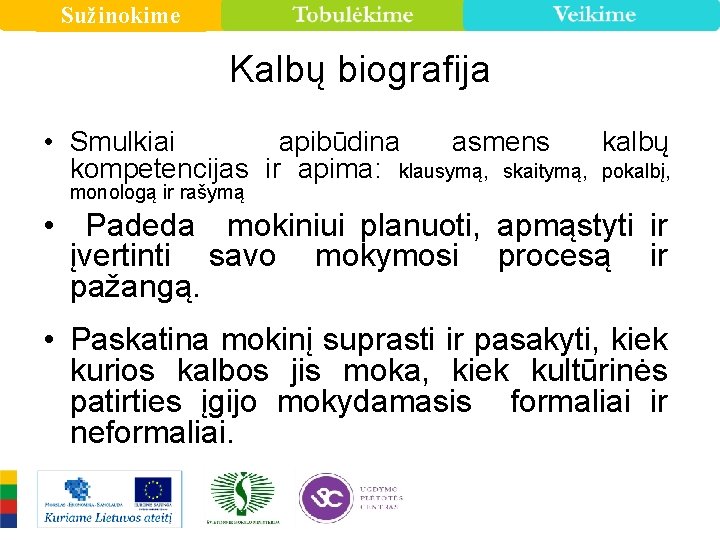 Sužinokime Kalbų biografija • Smulkiai apibūdina asmens kalbų kompetencijas ir apima: klausymą, skaitymą, pokalbį,