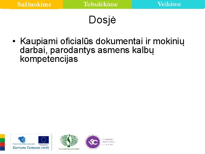 Sužinokime Dosjė • Kaupiami oficialūs dokumentai ir mokinių darbai, parodantys asmens kalbų kompetencijas 