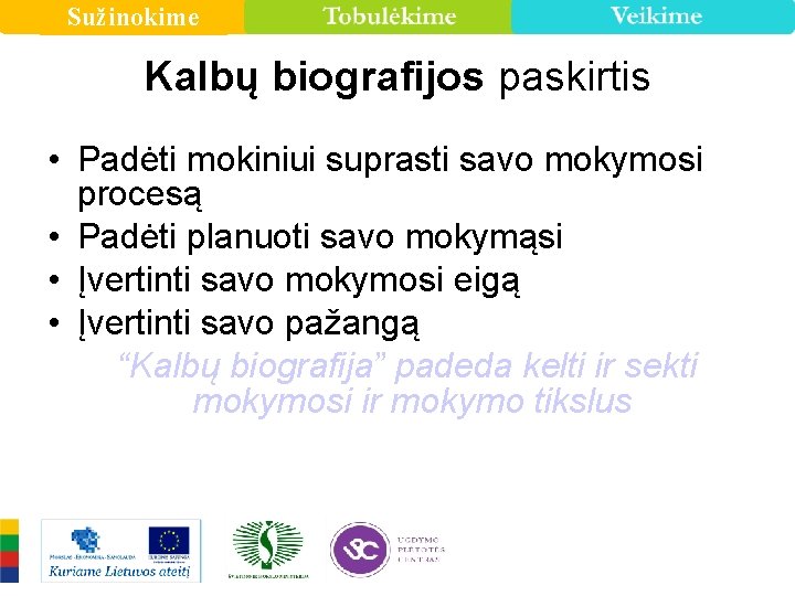 Sužinokime Kalbų biografijos paskirtis • Padėti mokiniui suprasti savo mokymosi procesą • Padėti planuoti