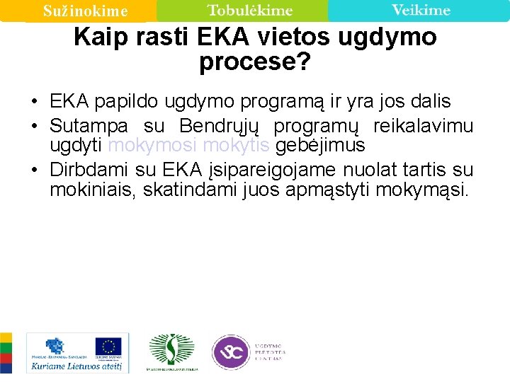 Sužinokime Kaip rasti EKA vietos ugdymo procese? • EKA papildo ugdymo programą ir yra