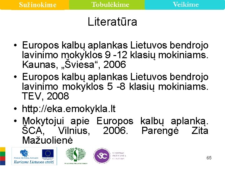 Sužinokime Literatūra • Europos kalbų aplankas Lietuvos bendrojo lavinimo mokyklos 9 -12 klasių mokiniams.