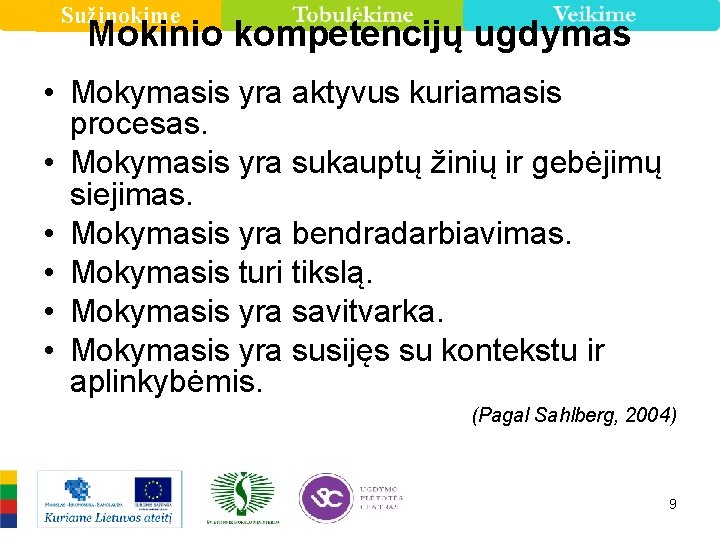 Sužinokime Mokinio kompetencijų ugdymas • Mokymasis yra aktyvus kuriamasis procesas. • Mokymasis yra sukauptų