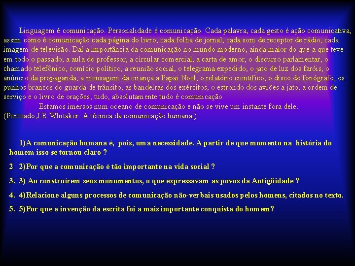  Linguagem é comunicação. Personalidade é comunicação. Cada palavra, cada gesto é ação comunicativa,