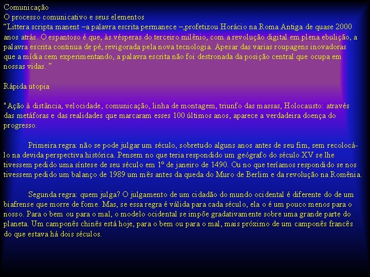 Comunicação O processo comunicativo e seus elementos “Littera scripta manent –a palavra escrita permanece