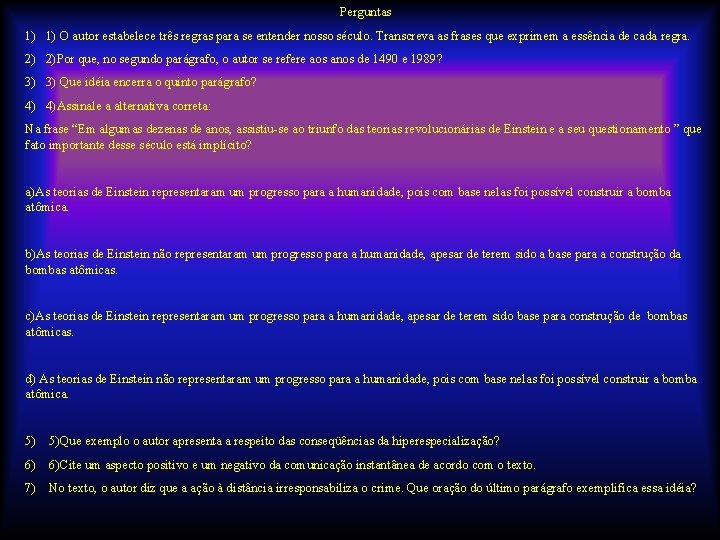 Perguntas 1) O autor estabelece três regras para se entender nosso século. Transcreva as