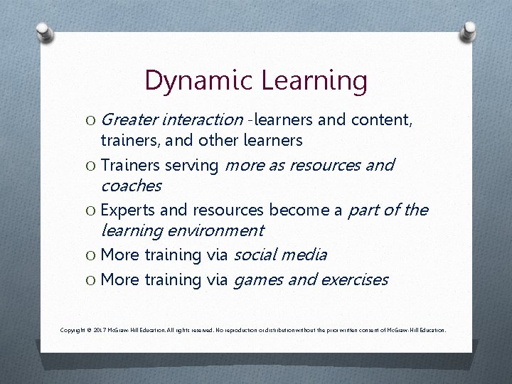 Dynamic Learning O Greater interaction -learners and content, trainers, and other learners O Trainers