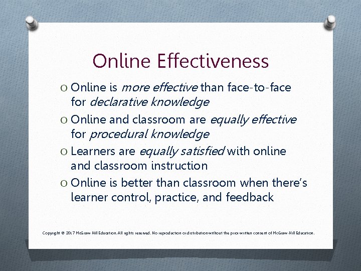 Online Effectiveness more effective than face-to-face for declarative knowledge O Online and classroom are