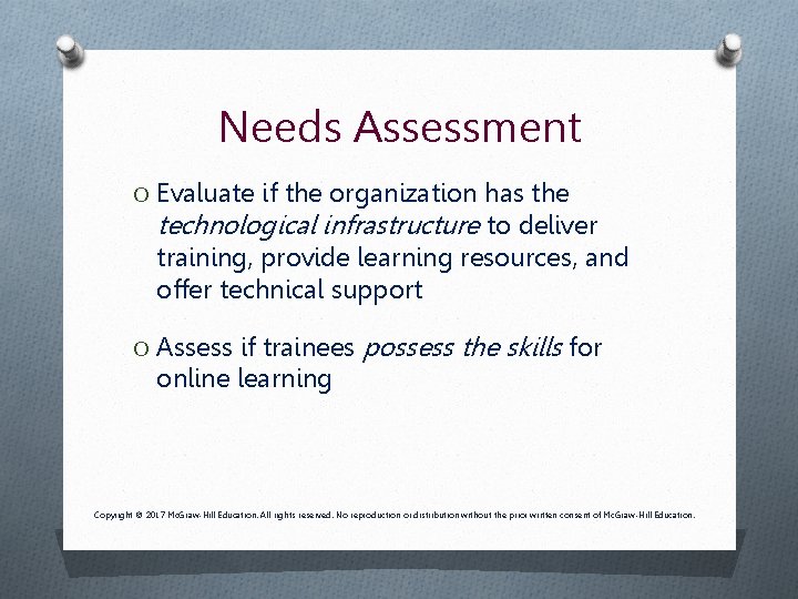 Needs Assessment O Evaluate if the organization has the technological infrastructure to deliver training,