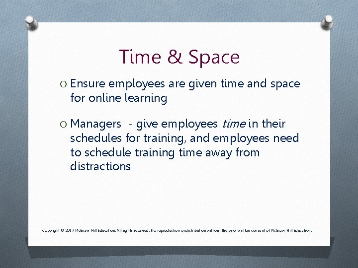 Time & Space O Ensure employees are given time and space for online learning