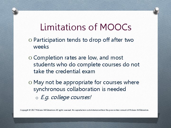 Limitations of MOOCs O Participation tends to drop off after two weeks O Completion