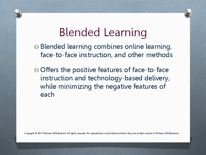 Blended Learning O Blended learning combines online learning, face-to-face instruction, and other methods O