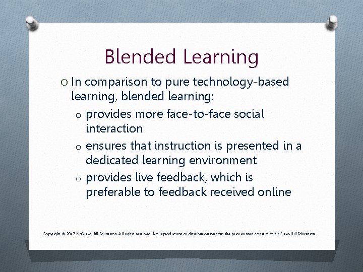 Blended Learning O In comparison to pure technology-based learning, blended learning: o provides more