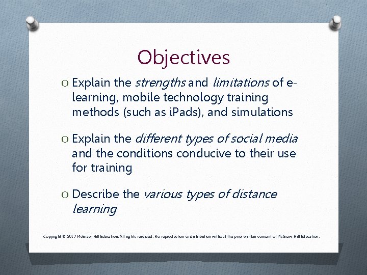 Objectives O Explain the strengths and limitations of e- learning, mobile technology training methods