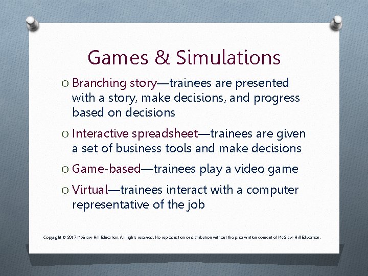 Games & Simulations O Branching story—trainees are presented with a story, make decisions, and