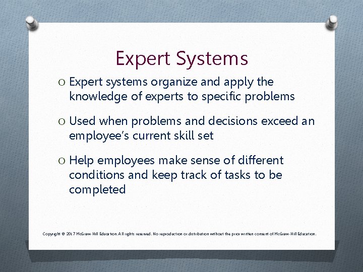 Expert Systems O Expert systems organize and apply the knowledge of experts to specific