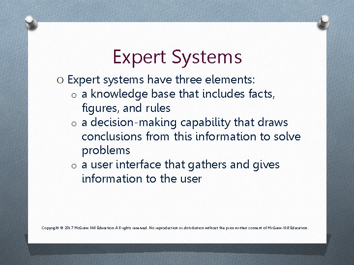 Expert Systems O Expert systems have three elements: o a knowledge base that includes