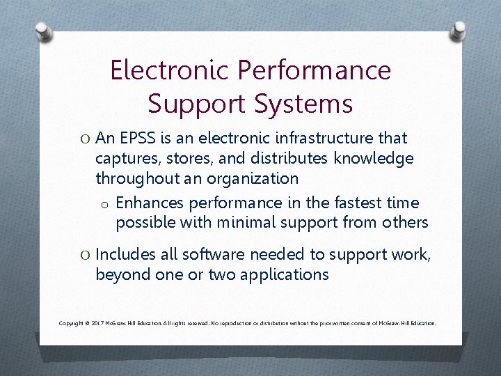 Electronic Performance Support Systems O An EPSS is an electronic infrastructure that captures, stores,