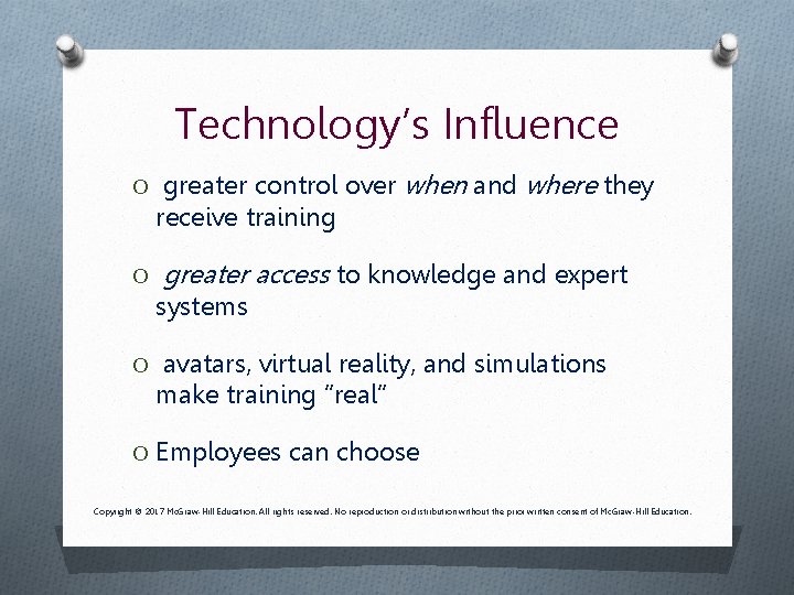 Technology’s Influence O greater control over when and where they receive training O greater