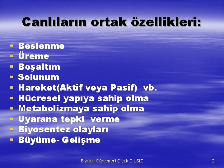 Canlıların ortak özellikleri: § § § § § Beslenme Üreme Boşaltım Solunum Hareket(Aktif veya