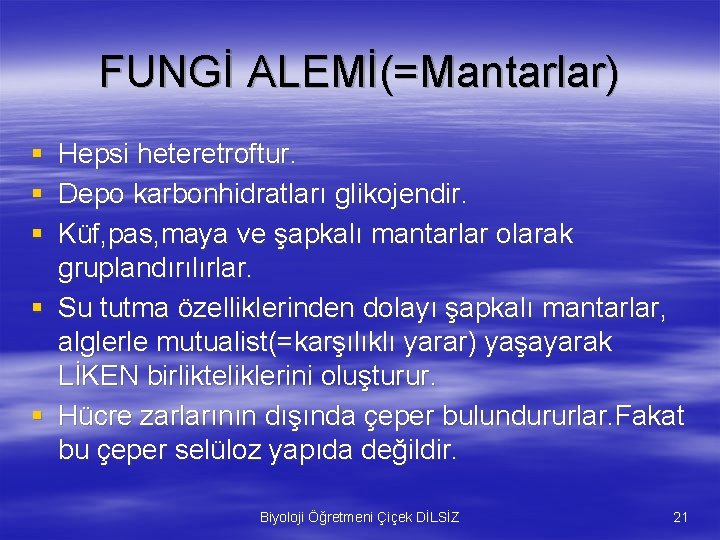 FUNGİ ALEMİ(=Mantarlar) § § § Hepsi heteretroftur. Depo karbonhidratları glikojendir. Küf, pas, maya ve