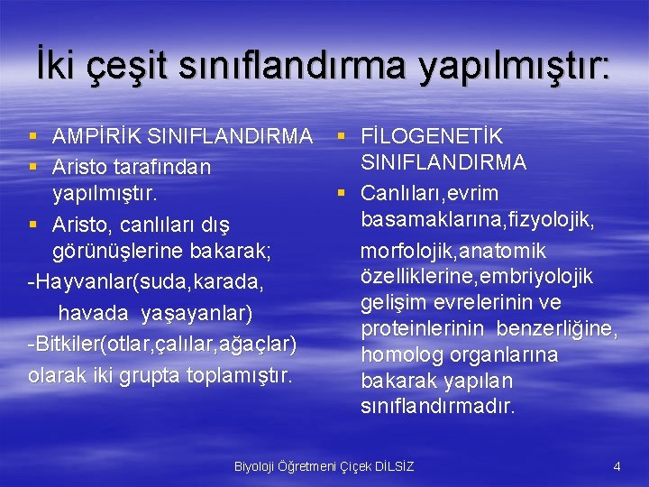 İki çeşit sınıflandırma yapılmıştır: § AMPİRİK SINIFLANDIRMA § FİLOGENETİK SINIFLANDIRMA § Aristo tarafından §