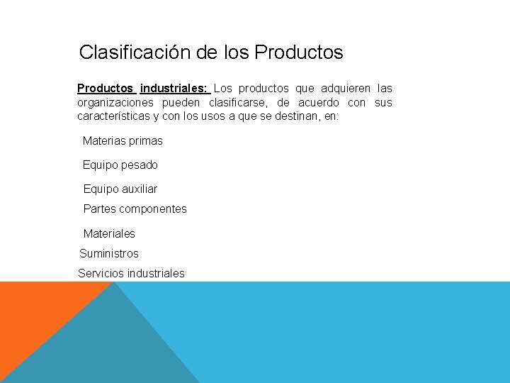 Clasificación de los Productos industriales: Los productos que adquieren las organizaciones pueden clasificarse, de