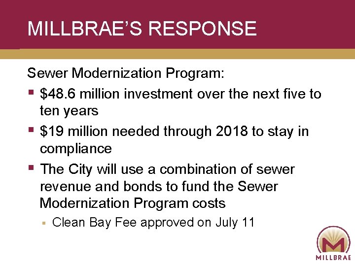 MILLBRAE’S RESPONSE Sewer Modernization Program: § $48. 6 million investment over the next five