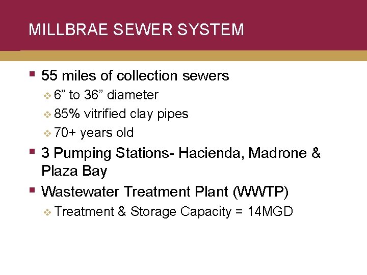 MILLBRAE SEWER SYSTEM § 55 miles of collection sewers v 6” to 36” diameter