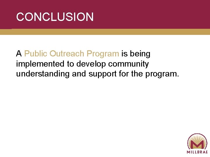 CONCLUSION A Public Outreach Program is being implemented to develop community understanding and support