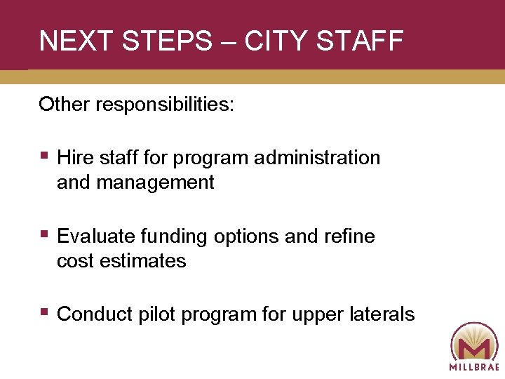 NEXT STEPS – CITY STAFF Other responsibilities: § Hire staff for program administration and