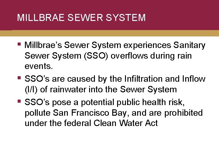 MILLBRAE SEWER SYSTEM § Millbrae’s Sewer System experiences Sanitary § § Sewer System (SSO)