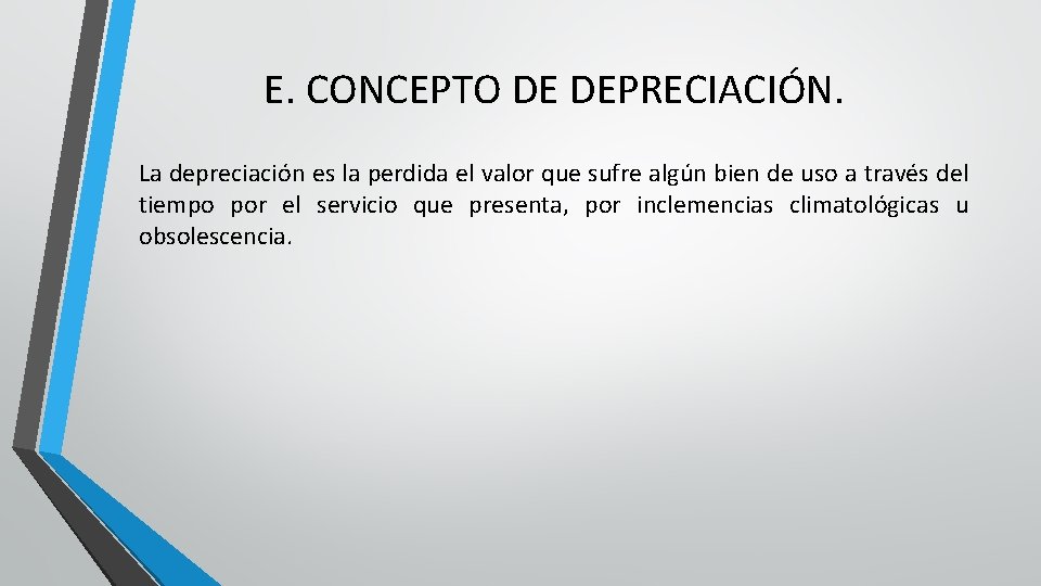 E. CONCEPTO DE DEPRECIACIÓN. La depreciación es la perdida el valor que sufre algún