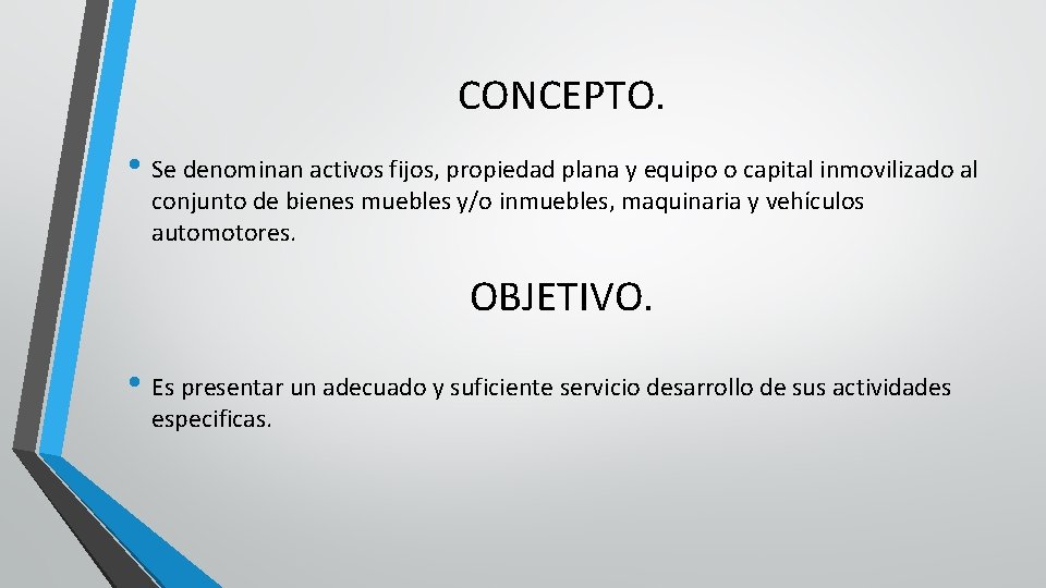 CONCEPTO. • Se denominan activos fijos, propiedad plana y equipo o capital inmovilizado al