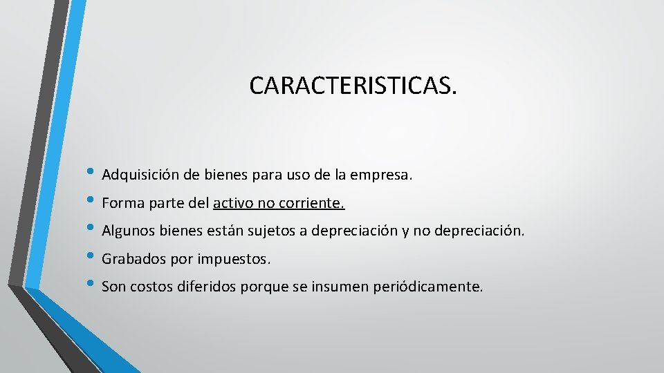 CARACTERISTICAS. • Adquisición de bienes para uso de la empresa. • Forma parte del