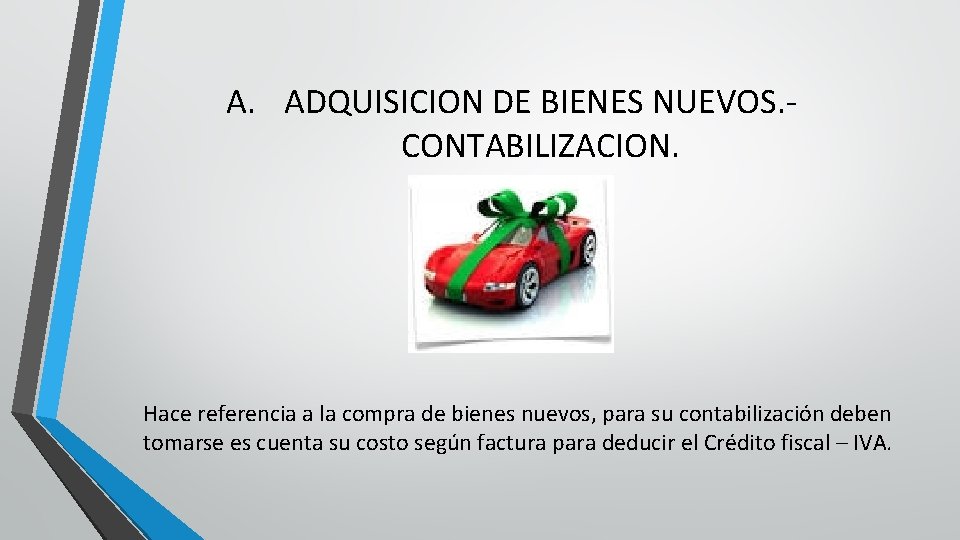 A. ADQUISICION DE BIENES NUEVOS. CONTABILIZACION. Hace referencia a la compra de bienes nuevos,