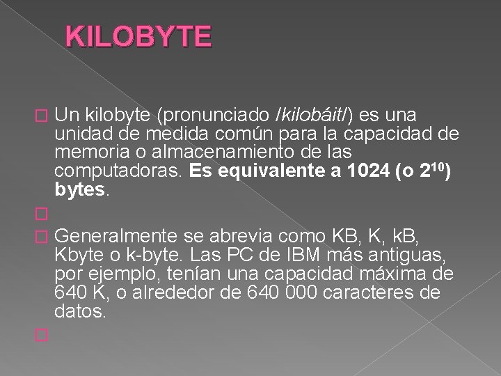  KILOBYTE Un kilobyte (pronunciado /kilobáit/) es una unidad de medida común para la