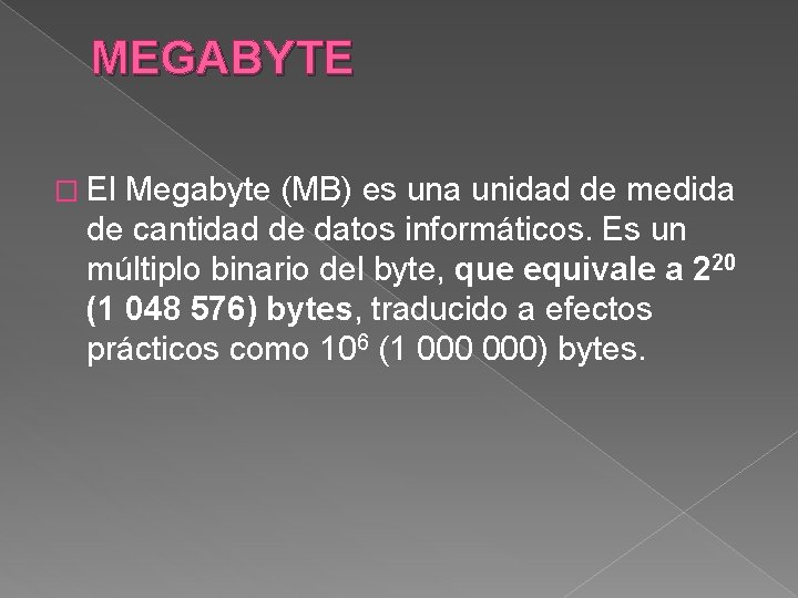 MEGABYTE � El Megabyte (MB) es una unidad de medida de cantidad de datos