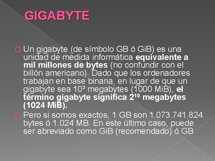 GIGABYTE Un gigabyte (de símbolo GB ó Gi. B) es una unidad de medida