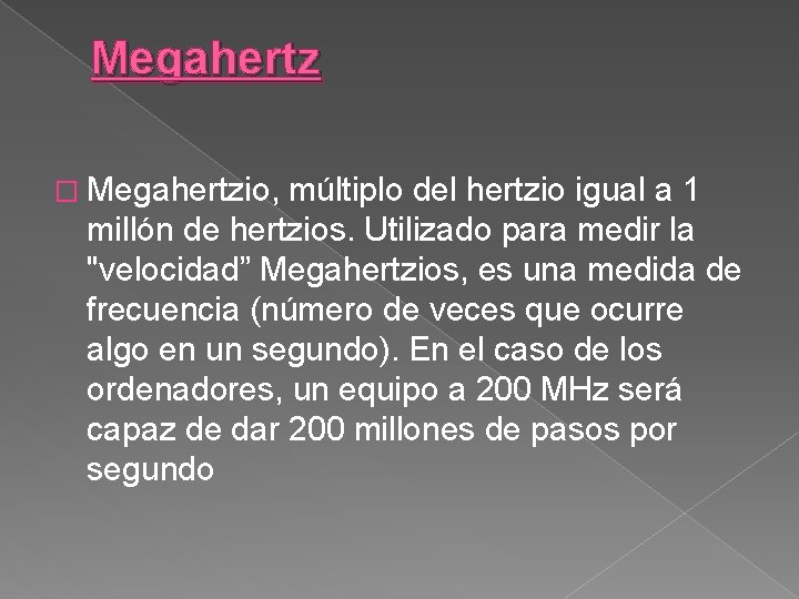 Megahertz � Megahertzio, múltiplo del hertzio igual a 1 millón de hertzios. Utilizado para