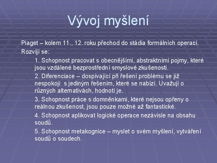 Vývoj myšlení Piaget – kolem 11. , 12. roku přechod do stádia formálních operací.