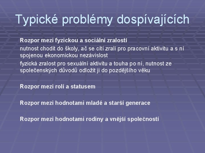 Typické problémy dospívajících Rozpor mezi fyzickou a sociální zralostí nutnost chodit do školy, ač