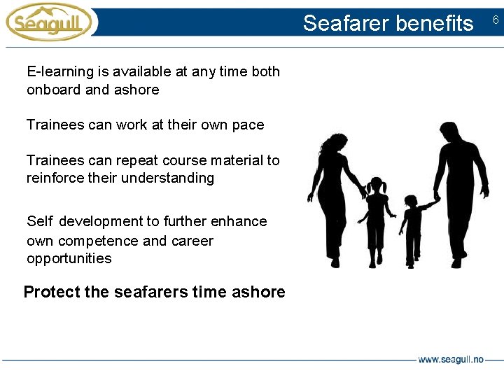 Seafarer benefits E-learning is available at any time both onboard and ashore Trainees can
