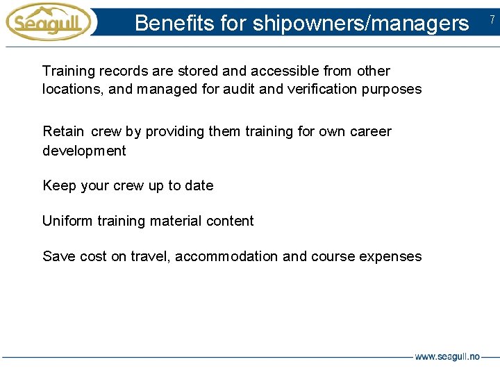 Benefits for shipowners/managers Training records are stored and accessible from other locations, and managed